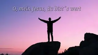 10 - O, mein Jesus du bist&acute;s wert