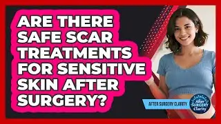Are There Safe Scar Treatments For Sensitive Skin After Surgery? - After Surgery Clarity