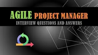 Agile Project Management Interview Questions and Answers - Real-Time Scenarios