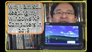 Why I am still keeping my Windows XP computers in 2018 and beyond