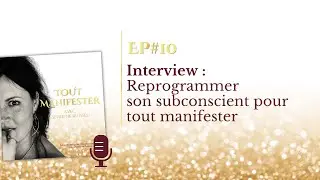 EP #10 : Reprogrammer le subconscient et mindset pour manifester