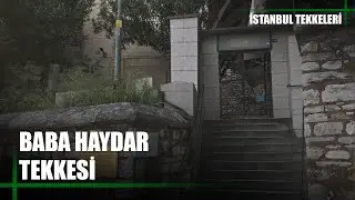 İstanbul Tekkeleri | 12. Bölüm (Baba Haydar Tekkesi)