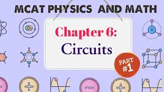 MCAT Physics and Math: Chapter 6 - Circuits (1/3)