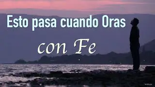 Esto pasa cuando Oras con Fe
