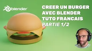 Tuto: Créer un Burger sous Blender - Cours complet en Français - Niveau débutant