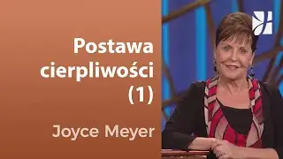 Postawa cierpliwości (1) | Joyce Meyer | Kształtowanie charakteru