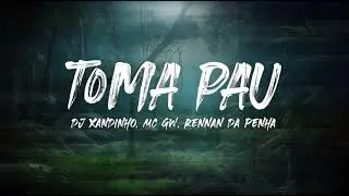 TOMA PAU - MC GW - DJ XANDINHO - RENNAN DA PENHA - AFRO HOUSE