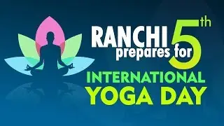 Special arrangements for 5th International Yoga Day in Ranchi, Jharkhand
