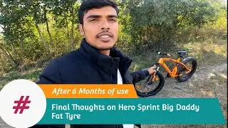 Hero Sprint Big Daddy Fat Tyre | Final Thoughts after 6 Month of Use | HESSHH..#