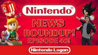 Nintendo News Roundup Episode 40!