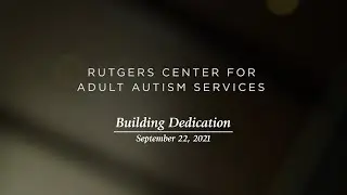 Rutgers Center for Adult Autism Services Building Dedication