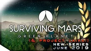 Channel Update - June 2019 Upcoming Series! | SURVIVING MARS: Green Planet + Project Laika