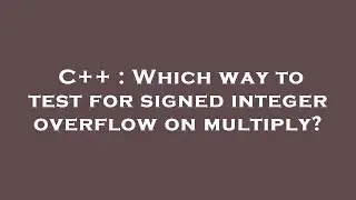 C++ : Which way to test for signed integer overflow on multiply?