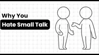 Why You Hate Small Talk