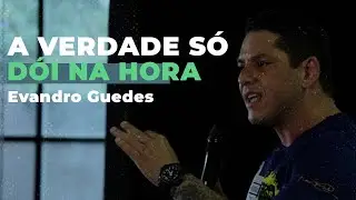 A VERDADE S&Oacute; D&Oacute;I NA HORA - EVANDRO GUEDES - MOTIVA&Ccedil;&Atilde;O