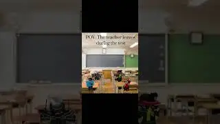 When the teacher isn't here during the test