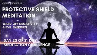 Day 20 l Protective Shield Meditation l Ward-off Negativity & Evil Energies