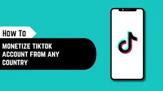 How to monetize tiktok account from any country