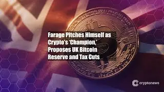 Farage Pitches Himself as Crypto&rsquo;s &lsquo;Champion,&rsquo; Proposes UK Bitcoin