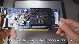 Tuto #6 -Installer une carte graphique dans un pc