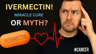 Ivermectin and Cancer: Miracle Cure or Dangerous Myth?