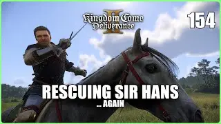 Rescuing Sir Hans ... Again (Kingdom Come Deliverance 2 | Ep.154)