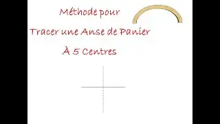 Méthode pour Tracer un Anse de Panier à 5 Centres