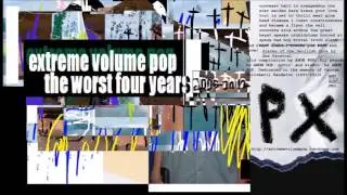 Extreme Volume Pop (Worst Four Years Compilation) Track 47: 