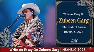 Write An Essay On Zubeen Garg |  HS/HSLC 2026