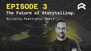 The Future of Storytelling: Building Meaningful Media