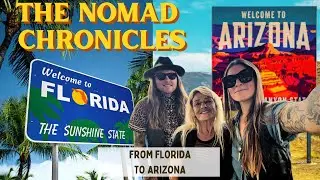 THE NOMAD CHRONICLES- CROSS COUNTRY MOVE- Florida to Arizona