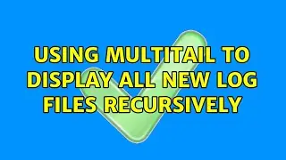 Using multitail to display all new log files recursively
