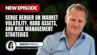 Serge Berger: Market Volatility, Hard Assets, & Risk Management Strategies