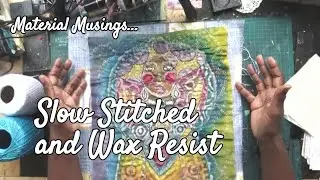 Slow Stitched and Wax Resist Projects for April - Material Musings