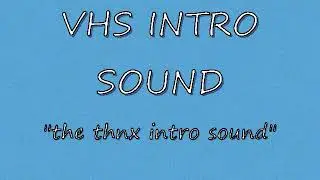 vhs intro sound - thnx intro sound