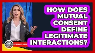How Does Mutual Consent Define Legitimate Interactions?