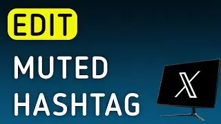 How To Edit Muted Hashtag On X (Twitter) App On PC (New Update)