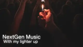 NextGen Music - With my lighter up