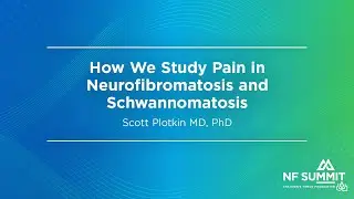 NF Summit 2024: How We Study Pain in Neurofibromatosis and Schwannomatosis