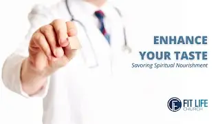 Enhance Your Taste | Awakening Your Senses Series | Pastor Michael Kilpatrick