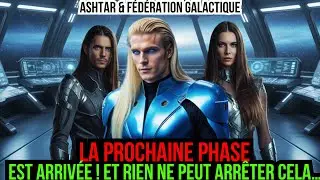 Quelque Chose A Chang&eacute; Maintenant &mdash; Le Plan Est Entr&eacute; Dans Sa Phase Finale - Ashtar & FGL