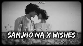SAMJHO NA X WISHES - SLOWED AND REVERB - IPLUS LYRICS