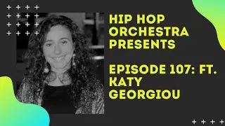 Hip Hop Orchestra Presents - Episode 107: Ft  Katy Georgiou (Journalist and Psychotherapist)