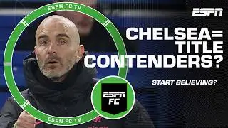 Chelsea are ABSOLUTELY Premier League title contenders? Is it time to start believing?! | ESPN FC