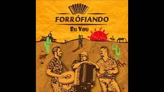 Forr&oacute;fiando Eu Vou - Forr&oacute;fiando