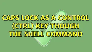 Caps Lock as a Control (Ctrl) key though the shell command