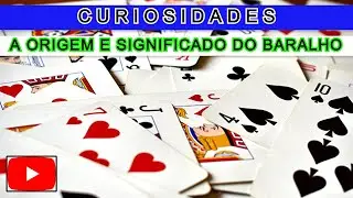CURIOSIDADES (A ORIGEM E SIGNIFICADO DO BARALHO)