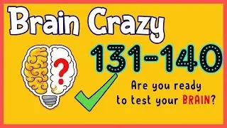 Brain Crazy Level 131 132 133 134 135 136 137 138 139 140 Walkthrough Solution