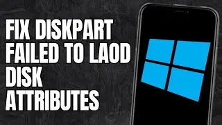 How to Fix Diskpart Failed to Load Disk Attributes