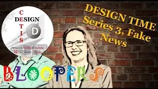 Design Time | Series 3 - Fake News, Bloopers
